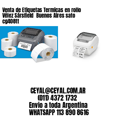 Venta de Etiquetas Termicas en rollo Vélez Sársfield  Buenos Aires sato cg408tt