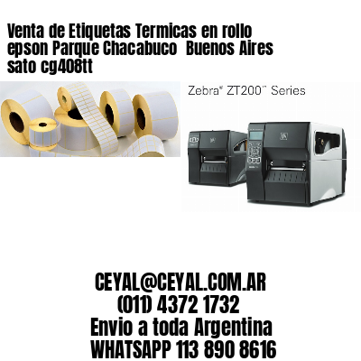Venta de Etiquetas Termicas en rollo epson Parque Chacabuco  Buenos Aires sato cg408tt