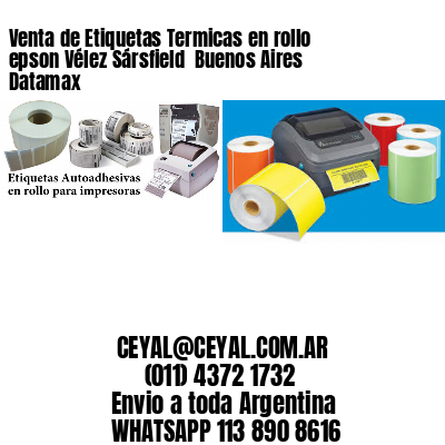 Venta de Etiquetas Termicas en rollo epson Vélez Sársfield  Buenos Aires Datamax