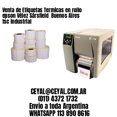 Venta de Etiquetas Termicas en rollo epson Vélez Sársfield  Buenos Aires tsc industrial