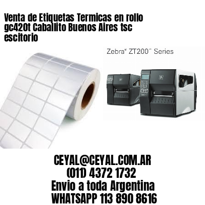 Venta de Etiquetas Termicas en rollo gc420t Caballito Buenos Aires tsc escitorio