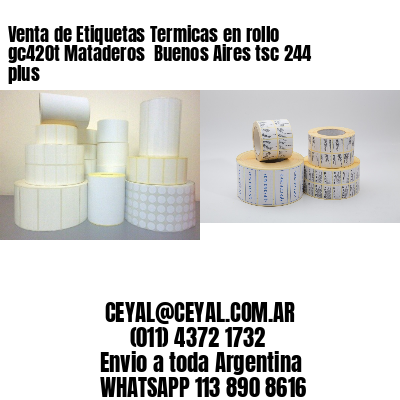 Venta de Etiquetas Termicas en rollo gc420t Mataderos  Buenos Aires tsc 244 plus