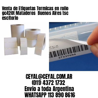 Venta de Etiquetas Termicas en rollo gc420t Mataderos  Buenos Aires tsc escitorio