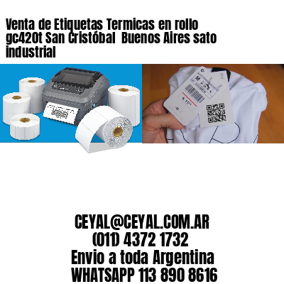 Venta de Etiquetas Termicas en rollo gc420t San Cristóbal  Buenos Aires sato industrial