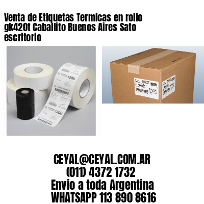 Venta de Etiquetas Termicas en rollo gk420t Caballito Buenos Aires Sato escritorio