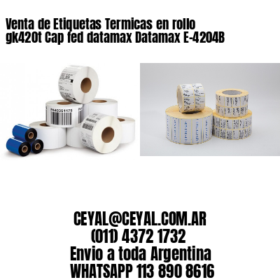 Venta de Etiquetas Termicas en rollo gk420t Cap fed datamax Datamax E-4204B