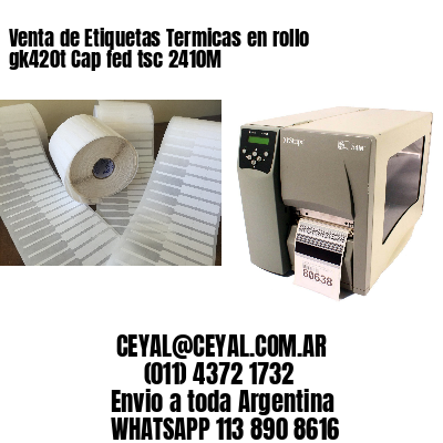 Venta de Etiquetas Termicas en rollo gk420t Cap fed tsc 2410M