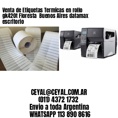 Venta de Etiquetas Termicas en rollo gk420t Floresta  Buenos Aires datamax escritorio