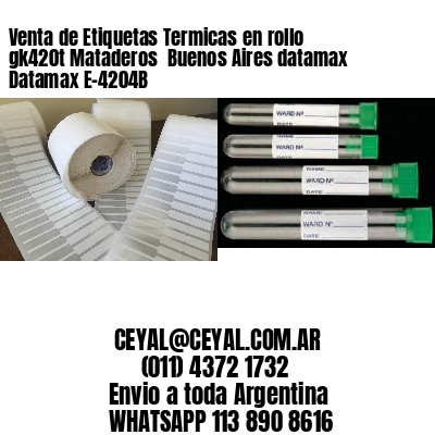 Venta de Etiquetas Termicas en rollo gk420t Mataderos  Buenos Aires datamax Datamax E-4204B