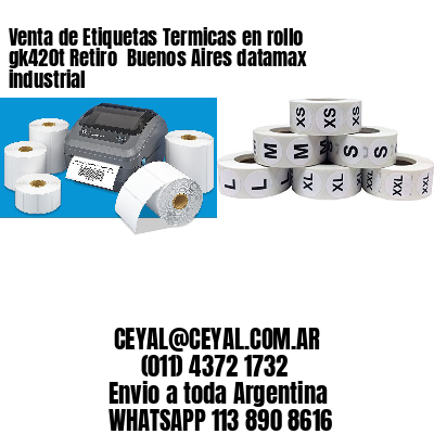 Venta de Etiquetas Termicas en rollo gk420t Retiro  Buenos Aires datamax industrial