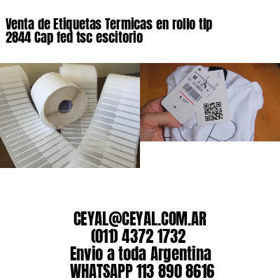 Venta de Etiquetas Termicas en rollo tlp 2844 Cap fed tsc escitorio