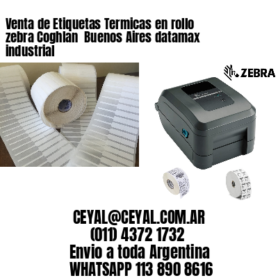 Venta de Etiquetas Termicas en rollo zebra Coghlan  Buenos Aires datamax industrial