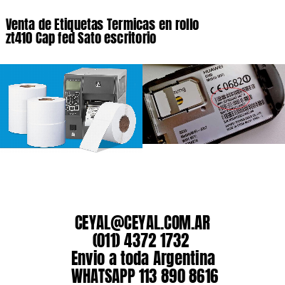 Venta de Etiquetas Termicas en rollo zt410 Cap fed Sato escritorio