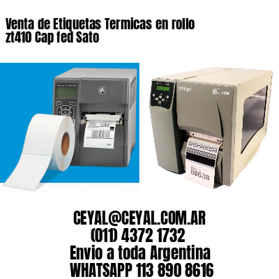 Venta de Etiquetas Termicas en rollo zt410 Cap fed Sato