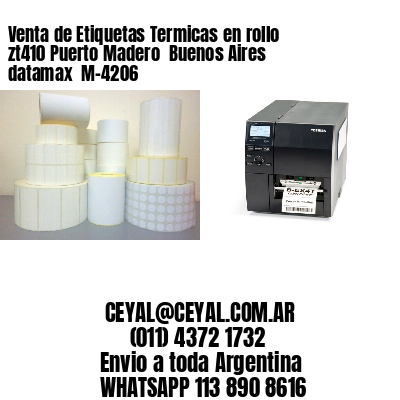 Venta de Etiquetas Termicas en rollo zt410 Puerto Madero  Buenos Aires datamax  M-4206