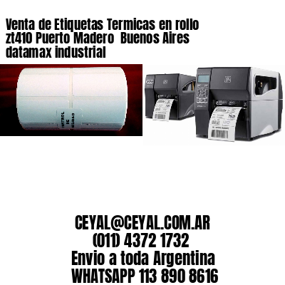 Venta de Etiquetas Termicas en rollo zt410 Puerto Madero  Buenos Aires datamax industrial