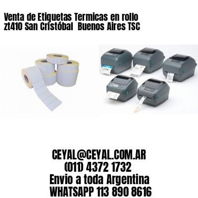 Venta de Etiquetas Termicas en rollo zt410 San Cristóbal  Buenos Aires TSC