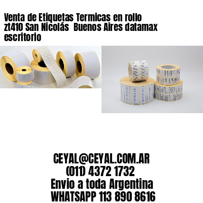 Venta de Etiquetas Termicas en rollo zt410 San Nicolás  Buenos Aires datamax escritorio