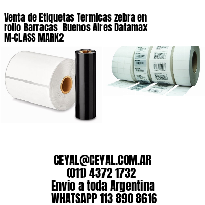 Venta de Etiquetas Termicas zebra en rollo Barracas  Buenos Aires Datamax M-CLASS MARK2