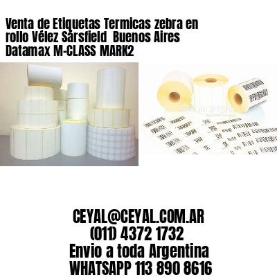 Venta de Etiquetas Termicas zebra en rollo Vélez Sársfield  Buenos Aires Datamax M-CLASS MARK2