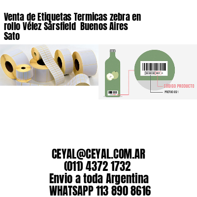Venta de Etiquetas Termicas zebra en rollo Vélez Sársfield  Buenos Aires Sato