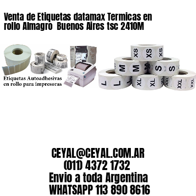 Venta de Etiquetas datamax Termicas en rollo Almagro  Buenos Aires tsc 2410M