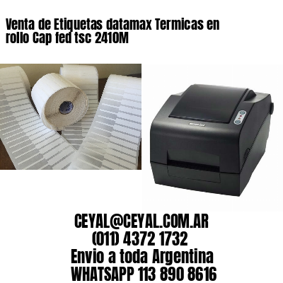 Venta de Etiquetas datamax Termicas en rollo Cap fed tsc 2410M
