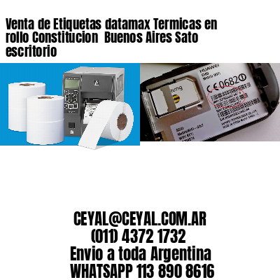 Venta de Etiquetas datamax Termicas en rollo Constitucion  Buenos Aires Sato escritorio