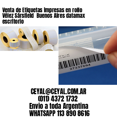 Venta de Etiquetas impresas en rollo Vélez Sársfield  Buenos Aires datamax escritorio