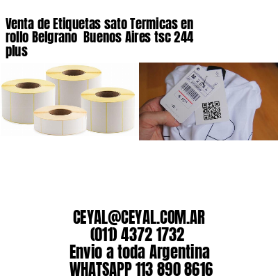 Venta de Etiquetas sato Termicas en rollo Belgrano  Buenos Aires tsc 244 plus