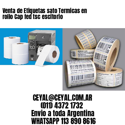 Venta de Etiquetas sato Termicas en rollo Cap fed tsc escitorio