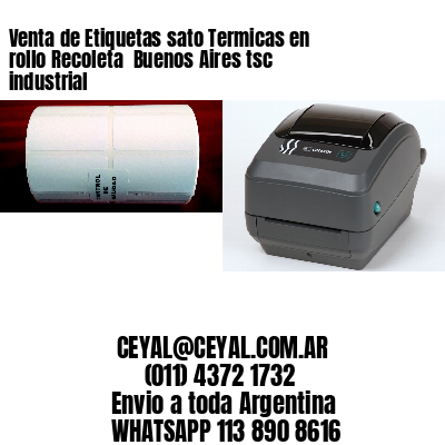 Venta de Etiquetas sato Termicas en rollo Recoleta  Buenos Aires tsc industrial