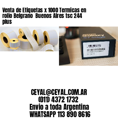 Venta de Etiquetas x 1000 Termicas en rollo Belgrano  Buenos Aires tsc 244 plus