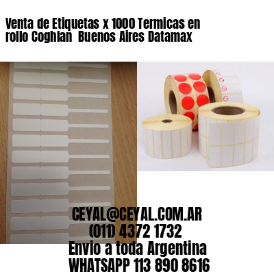 Venta de Etiquetas x 1000 Termicas en rollo Coghlan  Buenos Aires Datamax