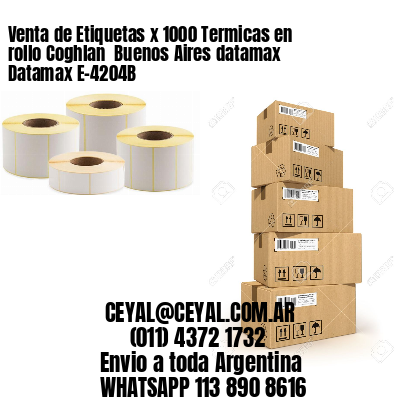 Venta de Etiquetas x 1000 Termicas en rollo Coghlan  Buenos Aires datamax Datamax E-4204B