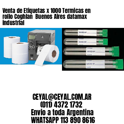 Venta de Etiquetas x 1000 Termicas en rollo Coghlan  Buenos Aires datamax industrial