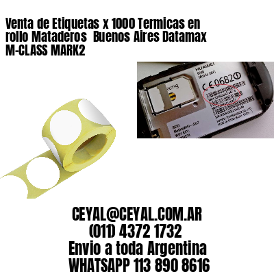 Venta de Etiquetas x 1000 Termicas en rollo Mataderos  Buenos Aires Datamax M-CLASS MARK2