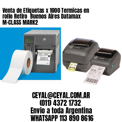 Venta de Etiquetas x 1000 Termicas en rollo Retiro  Buenos Aires Datamax M-CLASS MARK2