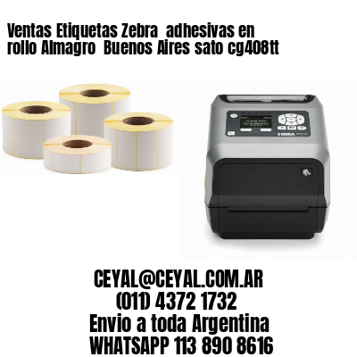 Ventas Etiquetas Zebra  adhesivas en rollo Almagro  Buenos Aires sato cg408tt
