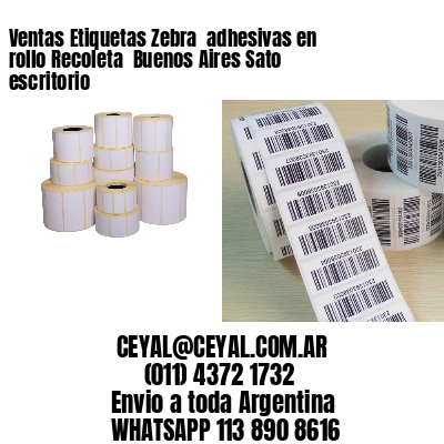 Ventas Etiquetas Zebra  adhesivas en rollo Recoleta  Buenos Aires Sato escritorio