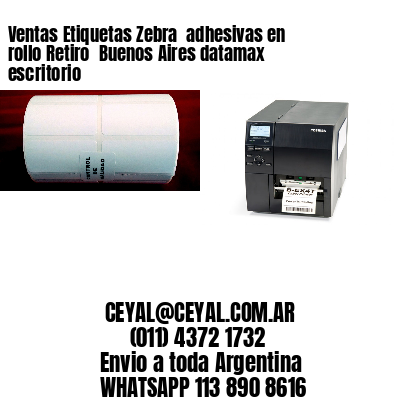 Ventas Etiquetas Zebra  adhesivas en rollo Retiro  Buenos Aires datamax escritorio