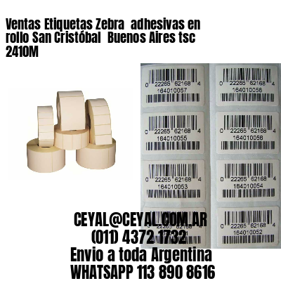 Ventas Etiquetas Zebra  adhesivas en rollo San Cristóbal  Buenos Aires tsc 2410M