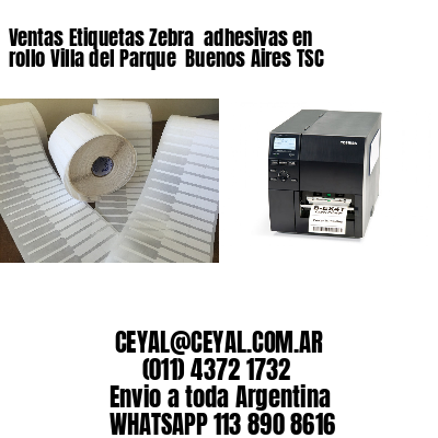 Ventas Etiquetas Zebra  adhesivas en rollo Villa del Parque  Buenos Aires TSC