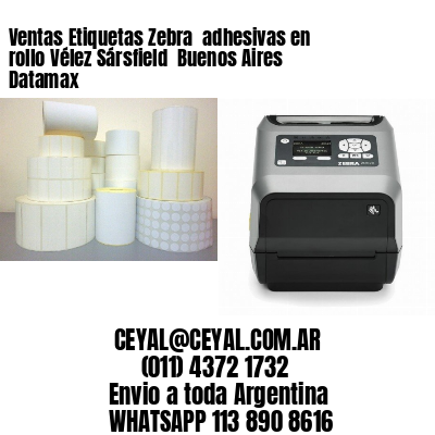 Ventas Etiquetas Zebra  adhesivas en rollo Vélez Sársfield  Buenos Aires Datamax