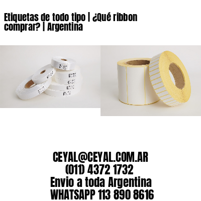 Etiquetas de todo tipo | ¿Qué ribbon comprar? | Argentina