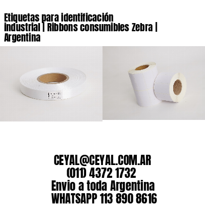 Etiquetas para identificación industrial | Ribbons consumibles Zebra | Argentina