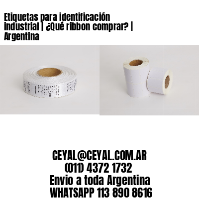 Etiquetas para identificación industrial | ¿Qué ribbon comprar? | Argentina