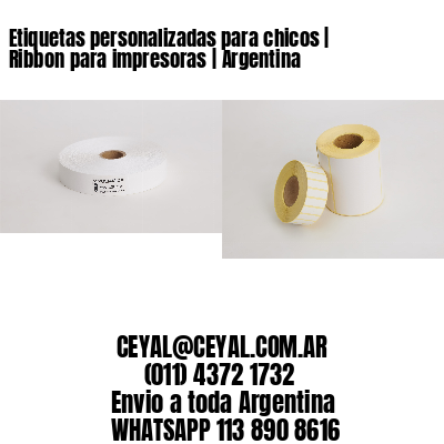 Etiquetas personalizadas para chicos | Ribbon para impresoras | Argentina
