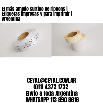 El más amplio surtido de ribbons | Etiquetas impresas y para imprimir | Argentina