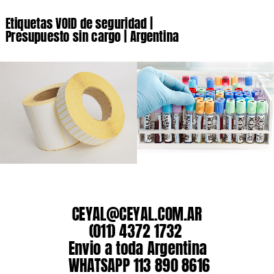 Etiquetas VOID de seguridad | Presupuesto sin cargo | Argentina